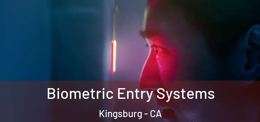 Biometric Entry Systems Kingsburg - CA