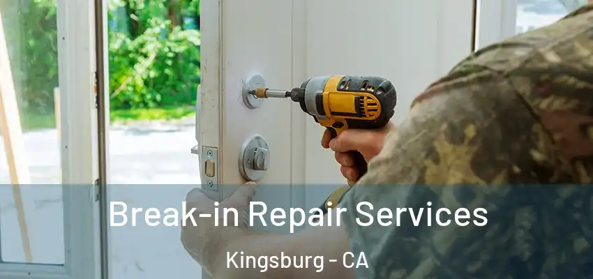 Break-in Repair Services Kingsburg - CA