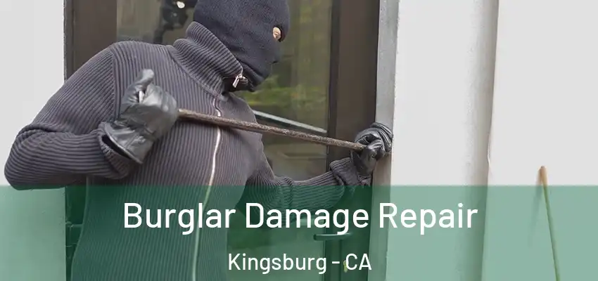 Burglar Damage Repair Kingsburg - CA