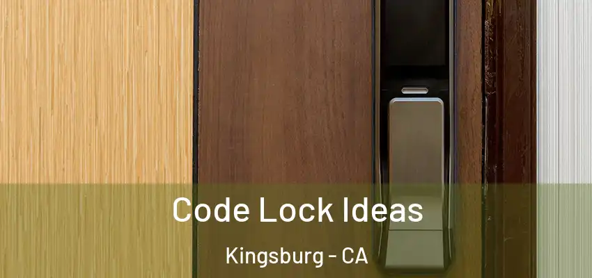Code Lock Ideas Kingsburg - CA