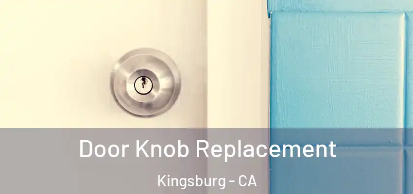 Door Knob Replacement Kingsburg - CA