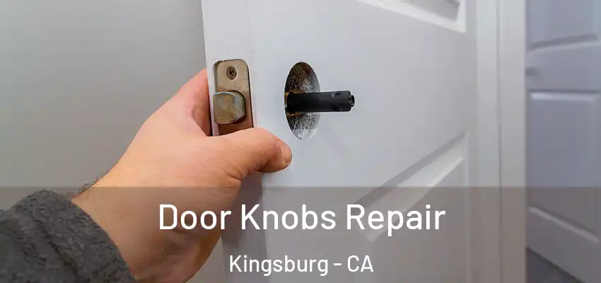 Door Knobs Repair Kingsburg - CA