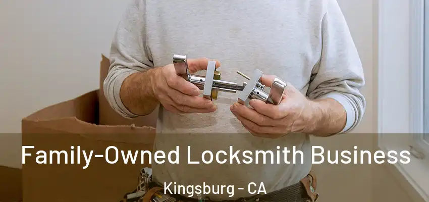 Family-Owned Locksmith Business Kingsburg - CA