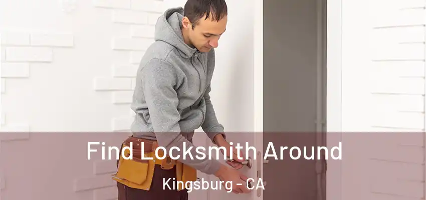 Find Locksmith Around Kingsburg - CA