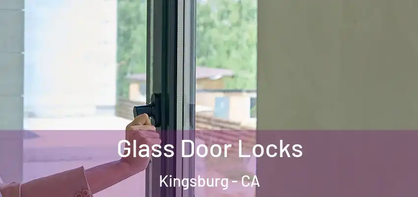  Glass Door Locks Kingsburg - CA