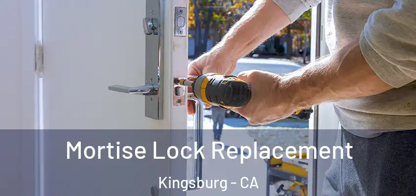 Mortise Lock Replacement Kingsburg - CA