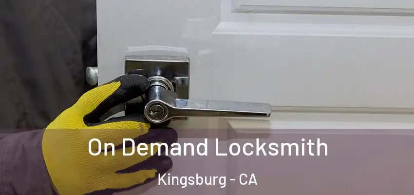 On Demand Locksmith Kingsburg - CA