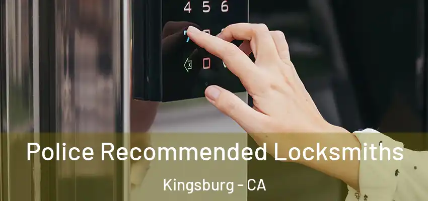 Police Recommended Locksmiths Kingsburg - CA