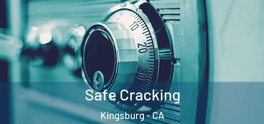Safe Cracking Kingsburg - CA
