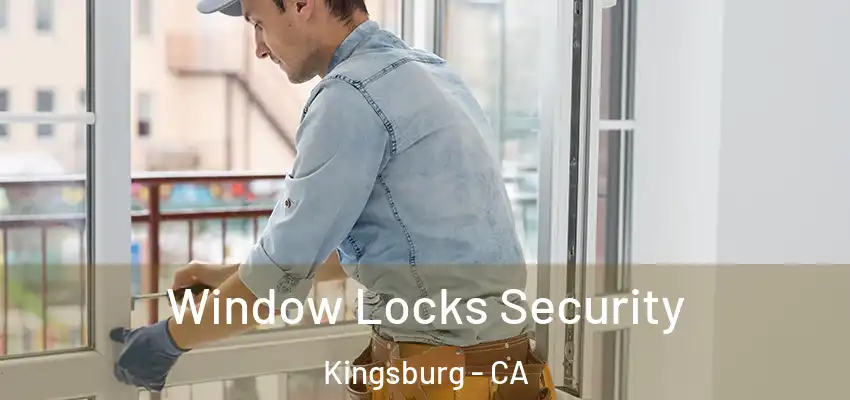 Window Locks Security Kingsburg - CA